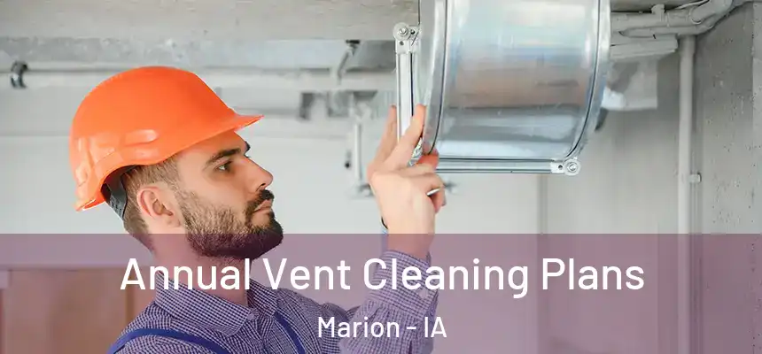  Annual Vent Cleaning Plans Marion - IA