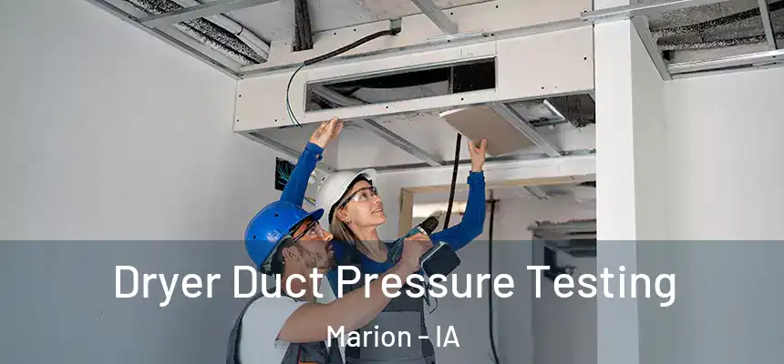  Dryer Duct Pressure Testing Marion - IA