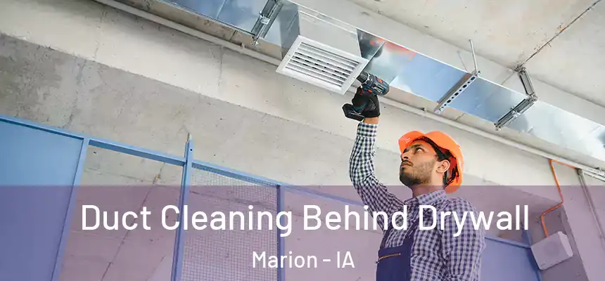  Duct Cleaning Behind Drywall Marion - IA