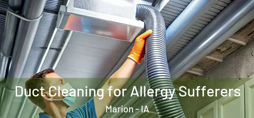  Duct Cleaning for Allergy Sufferers Marion - IA