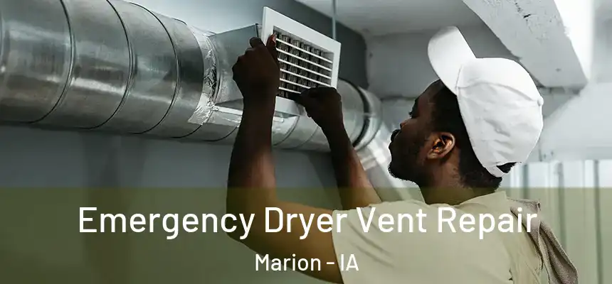  Emergency Dryer Vent Repair Marion - IA