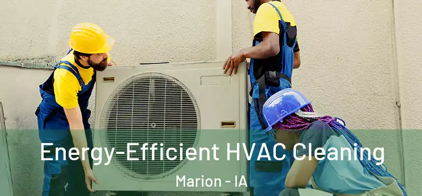  Energy-Efficient HVAC Cleaning Marion - IA