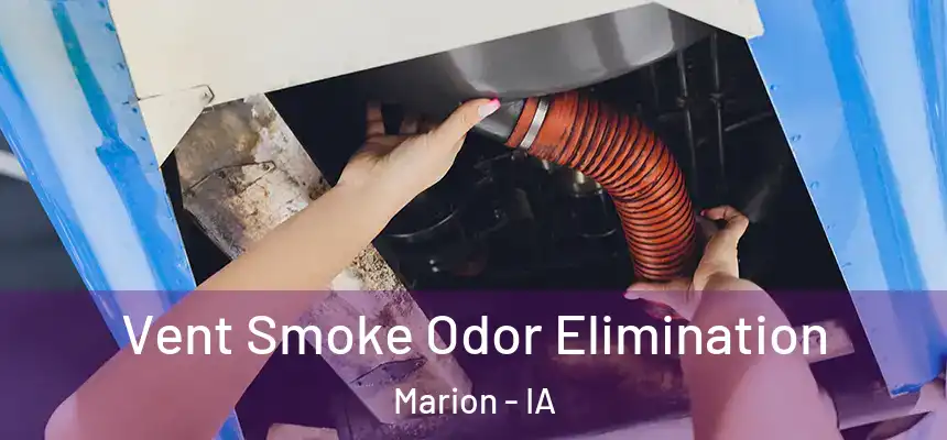  Vent Smoke Odor Elimination Marion - IA